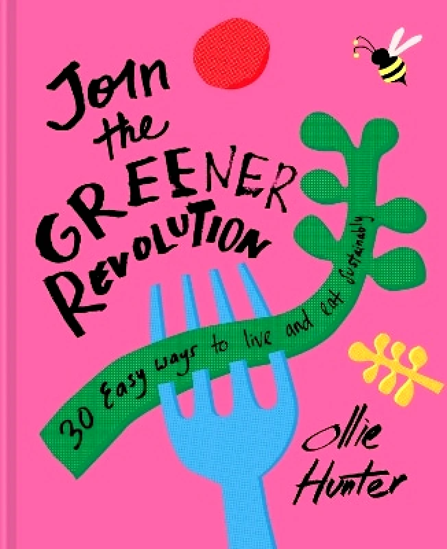 Pavilion Join the Greener Revolution: 30 easy ways to live and eat sustainably Ollie Hunter Pavilion 0204
