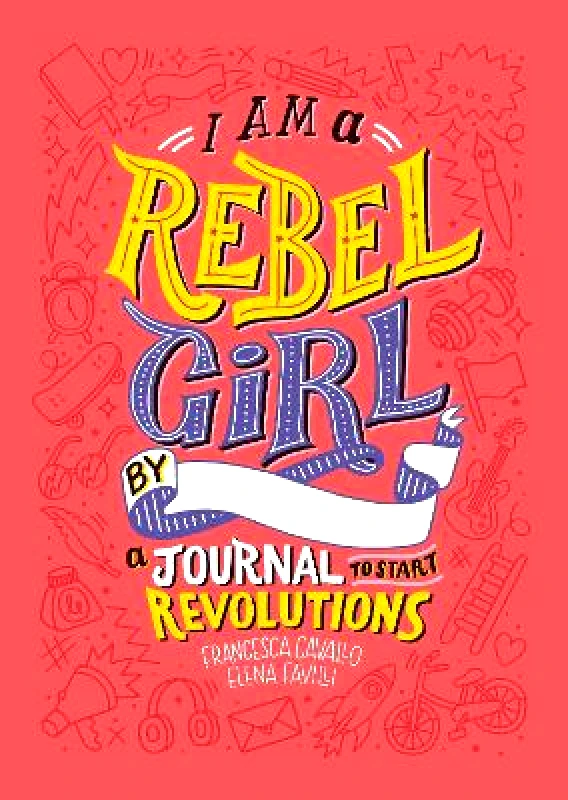 Rebel Girls Inc I Am A Rebel Girl: A Journal to Start Revolutions Rebel Girls Rebel Girls Inc