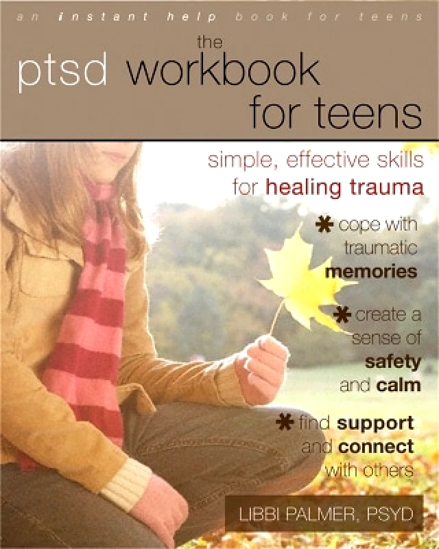 New Harbinger Publications PTSD Workbook for Teens: Simple, Effective Skills for Healing Trauma Libbi Palmer New Harbinger Publications