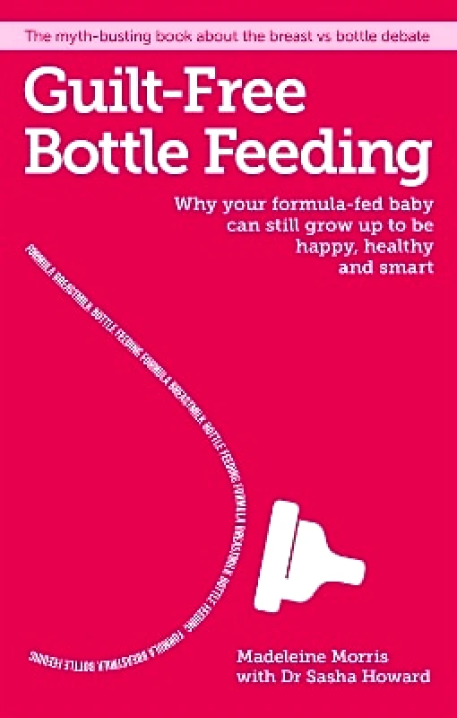 White Ladder Guilt-free Bottle Feeding: Why Your Formula-Fed Baby Can be Happy, Healthy and Smart. Madeleine Morris White Ladder 0915