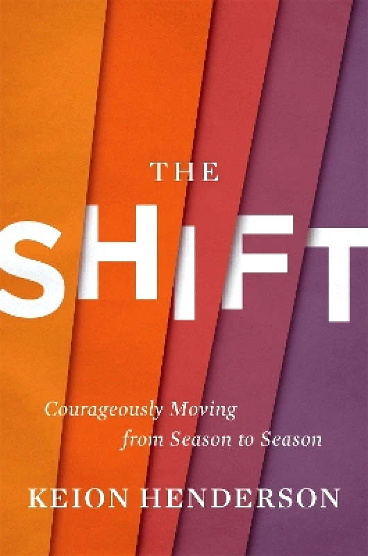 Worthy Books The Shift: Courageously Moving from Season to Season Keion Henderson Worthy Books 0728