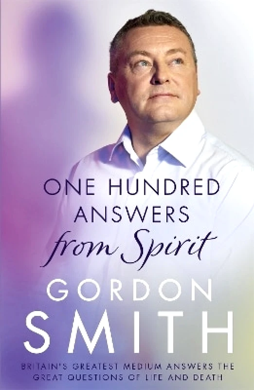 Coronet Books One Hundred Answers from Spirit: Britain's greatest medium's answers the great questions of life and death Gordon Smith Coronet Books 0627