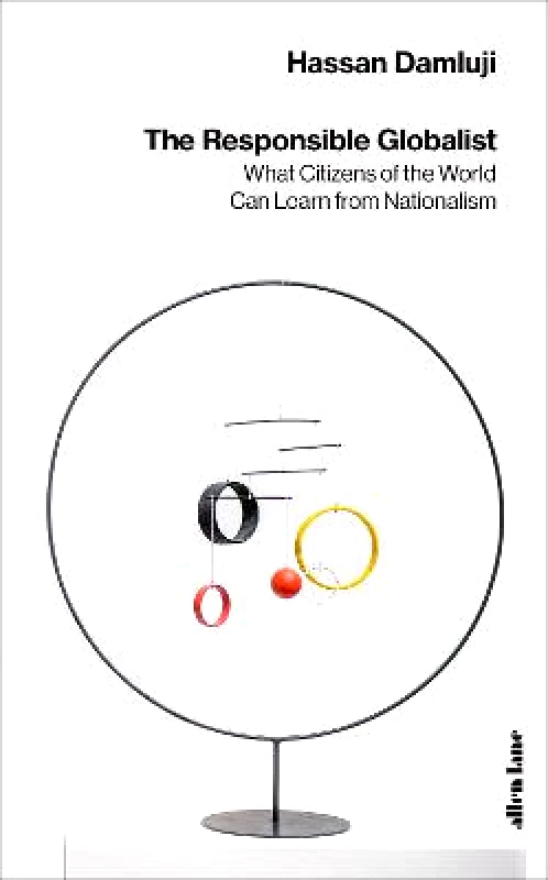 Allen Lane The Responsible Globalist: What Citizens of the World Can Learn from Nationalism Hassan Damluji Allen Lane Hardback
