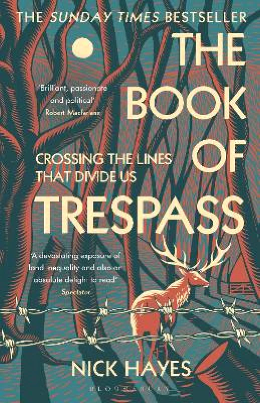 Bloomsbury Publishing PLC The Book of Trespass: Crossing the Lines that Divide Us Nick Hayes Bloomsbury Publishing PLC 0928