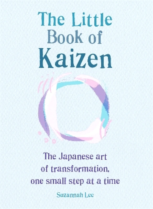 Gaia Books Ltd The Little Book of Kaizen Suzannah Lee Gaia Books Ltd 0825