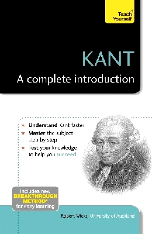 Teach Yourself Kant: A Complete Introduction: Teach Yourself Robert Wicks 0909