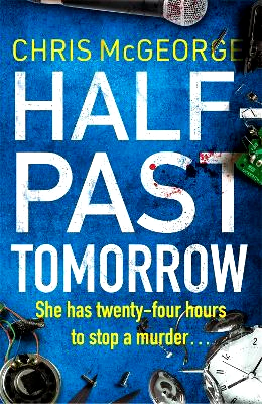 Orion (an Imprint of The Orion Publishing Group Ltd ) Half-Past Tomorrow Chris McGeorge Orion (an Imprint of The Orion Publishing Group Ltd ) Paperback / softback 2021