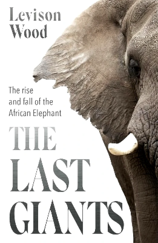 Hodder Paperback The Last Giants: The Rise and Fall of the African Elephant Levison Wood Hodder Paperback 0121