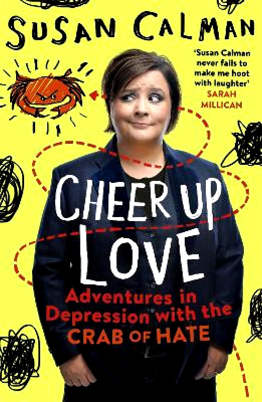 Two Roads Cheer Up Love: Adventures in depression with the Crab of Hate Susan Calman Two Roads 0314