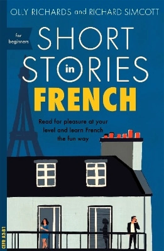 John Murray Learning Short Stories in French for Beginners: Read for pleasure at your level, expand your vocabulary and learn French the fun way! Richard Simcott John Murray Learning 1004