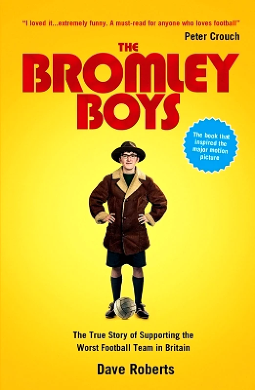 Portico The Bromley Boys: The True Story of Supporting the Worst Football Club in Britain Dave Roberts Portico 0818
