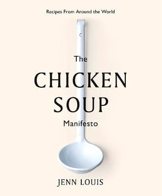 Hardie Grant Books The Chicken Soup Manifesto: Recipes from around the world Jenn Louis Hardie Grant Books