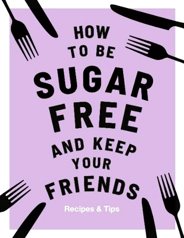 Quadrille Publishing Ltd How to be Sugar-Free and Keep Your Friends Megan Davies Quadrille Publishing Ltd Hardback