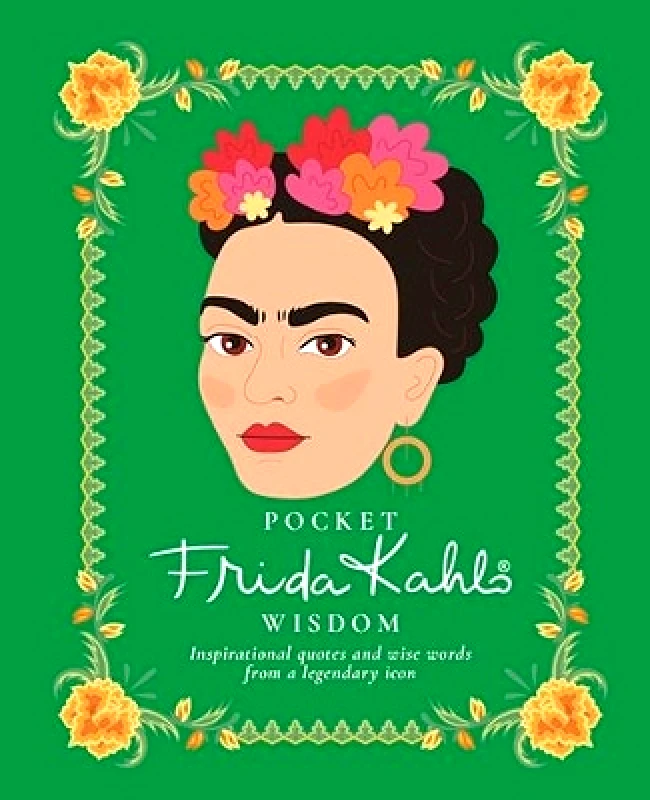 Hardie Grant Books (UK) Pocket Frida Kahlo Wisdom: Inspirational Quotes and Wise Words From a Legendary Icon Hardie Grant Books Hardie Grant Books (UK)