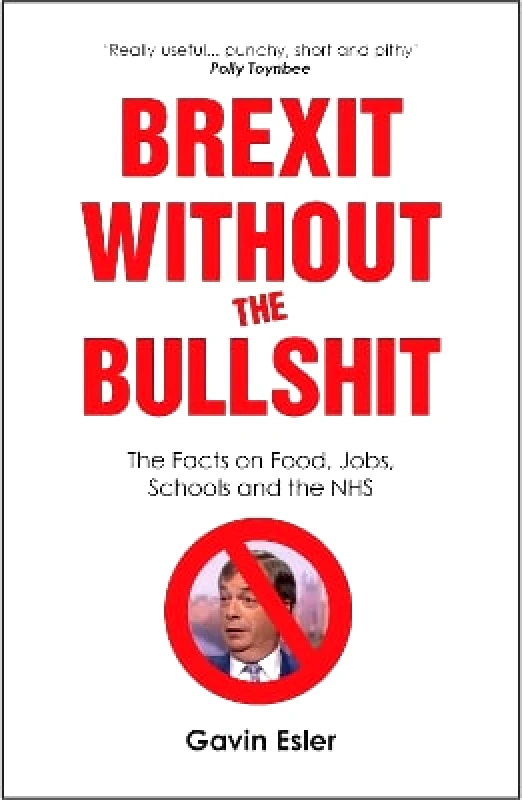 Canbury Press Brexit Without The Bullshit: The Facts on Food, Jobs, Schools, and the NHS Gavin Esler Canbury Press 0627