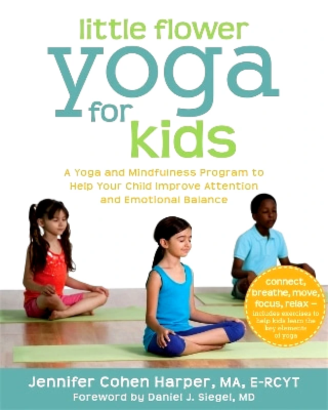 New Harbinger Publications Little Flower Yoga for Kids: A Yoga and Mindfulness Program to Help Your Child Improve Attention and Emotional Balance Jennifer Cohen Harper New Harbinger Publications