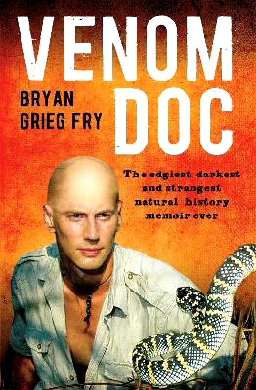 Hachette Australia Venom Doc: The edgiest, darkest and strangest natural history memoir ever Bryan Grieg Fry Hachette Australia 0825