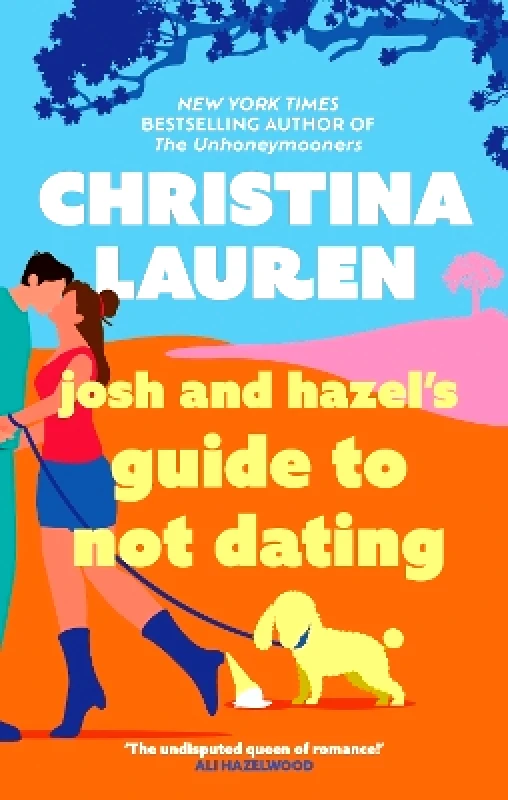 Piatkus Books Josh and Hazel's Guide to Not Dating: the perfect laugh out loud, friends to lovers romcom from the author of The Unhoneymooners Christina Lauren Piatkus Books