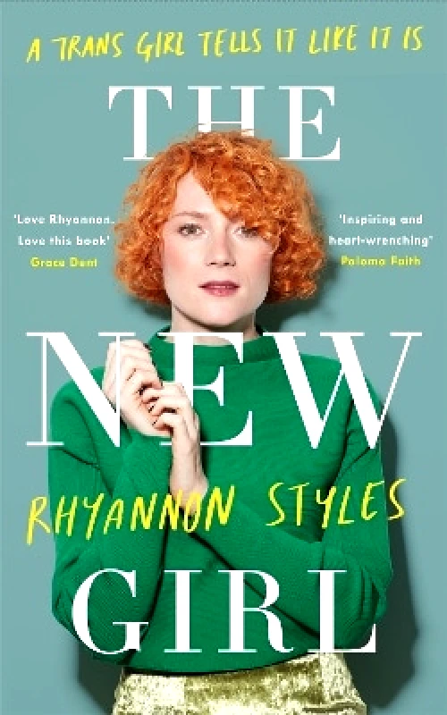 Headline Book Publishing The New Girl: A Trans Girl Tells It Like It Is Rhyannon Styles Headline Book Publishing 0125