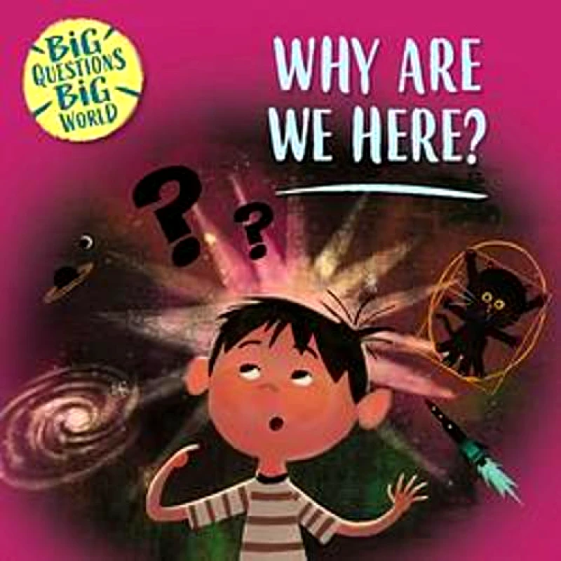 Wayland Big Questions, Big World: Why are we here? Nancy Dickmann Wayland 0111