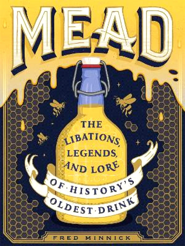 Running Press Adult Mead: The Libations, Legends, and Lore of History's Oldest Drink Fred Minnick Running Press Adult 0814