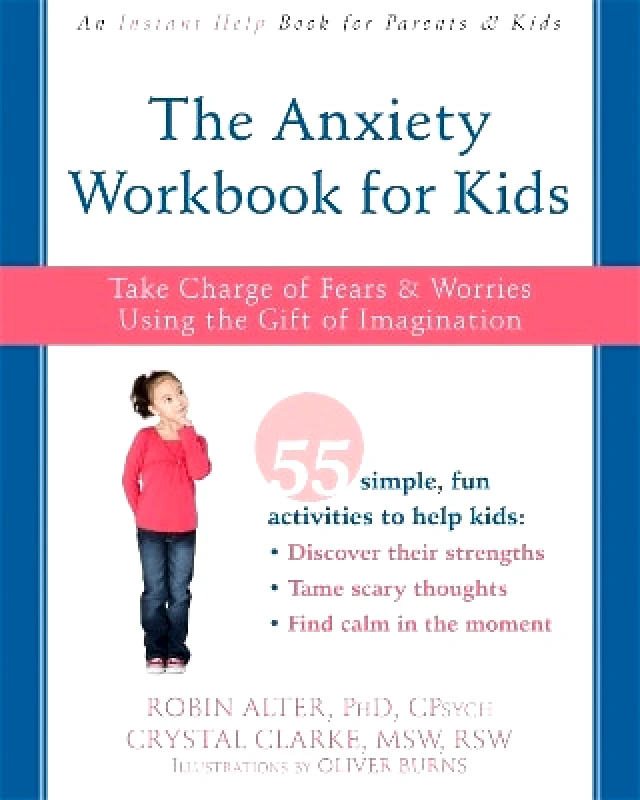New Harbinger Publications The Anxiety Workbook for Kids: Take Charge of Fears and Worries Using the Gift of Imagination Crystal Clarke New Harbinger Publications 1124