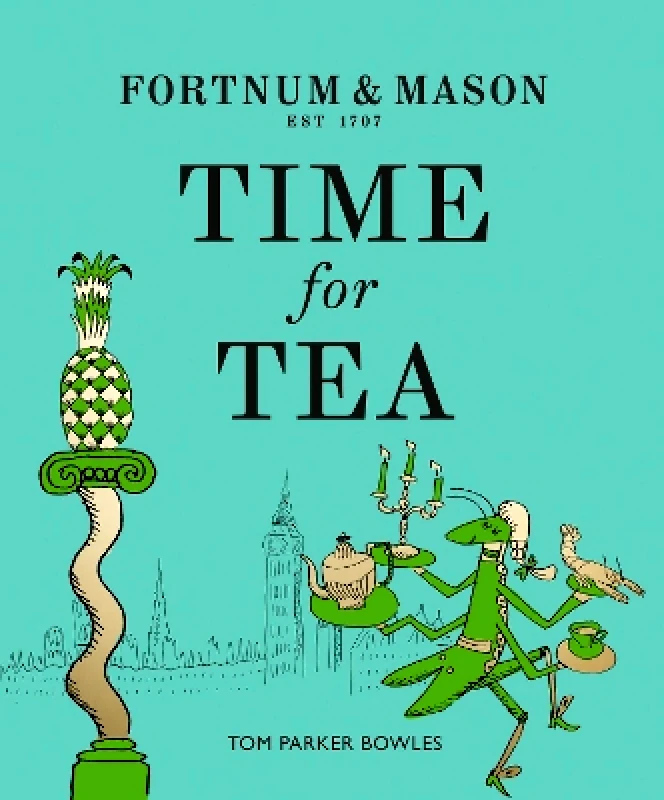 Fourth Estate Ltd Fortnum & Mason: Time for Tea Tom Parker Bowles Fourth Estate Ltd