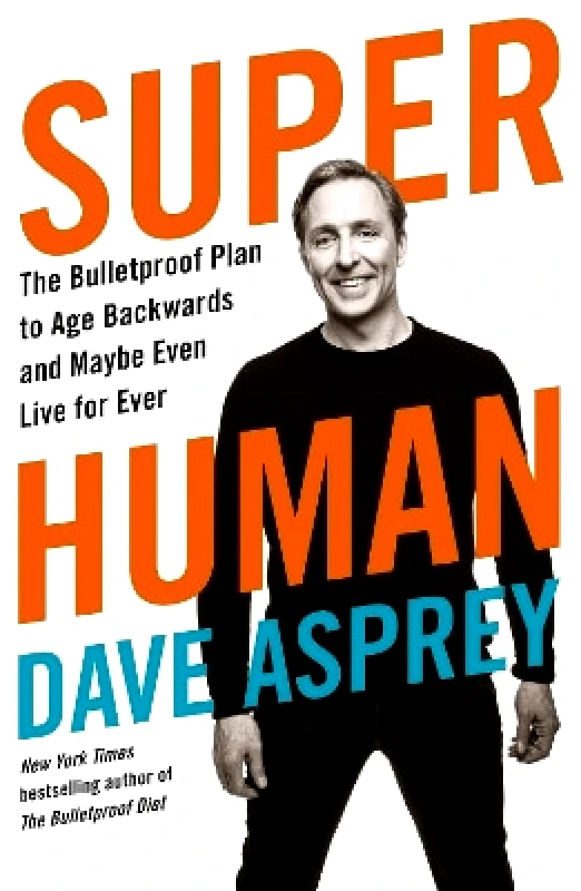 Thorsons Super Human: The Bulletproof Plan to Age Backward and Maybe Even Live Forever Dave Asprey Thorsons