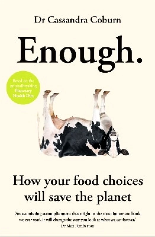 Gaia Books Ltd Enough: How your food choices will save the planet Dr Cassandra Coburn Gaia Books Ltd 0112