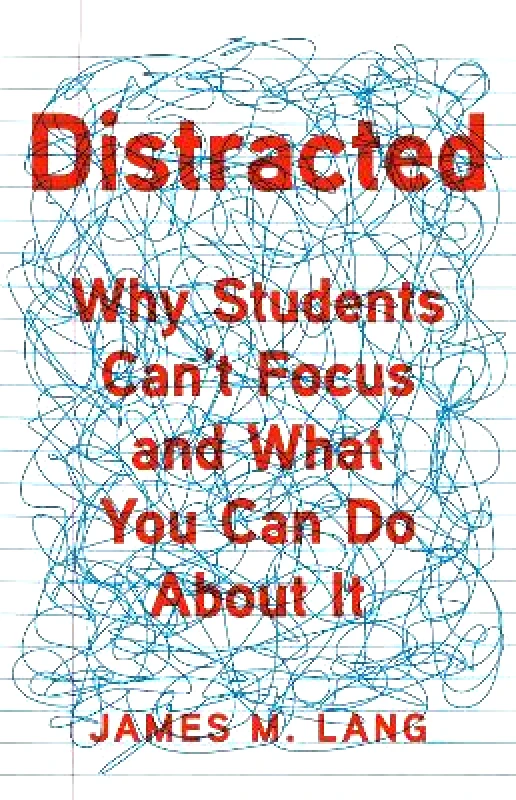 Basic Books Distracted: Why Students Can't Focus and What You Can Do About It James M. Lang Basic Books 1229