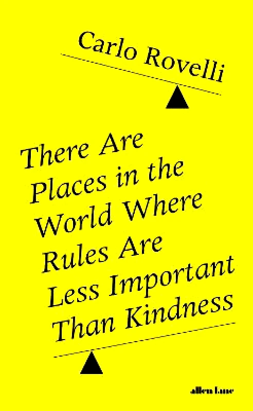 Allen Lane There Are Places in the World Where Rules Are Less Important Than Kindness Carlo Rovelli Allen Lane Hardback