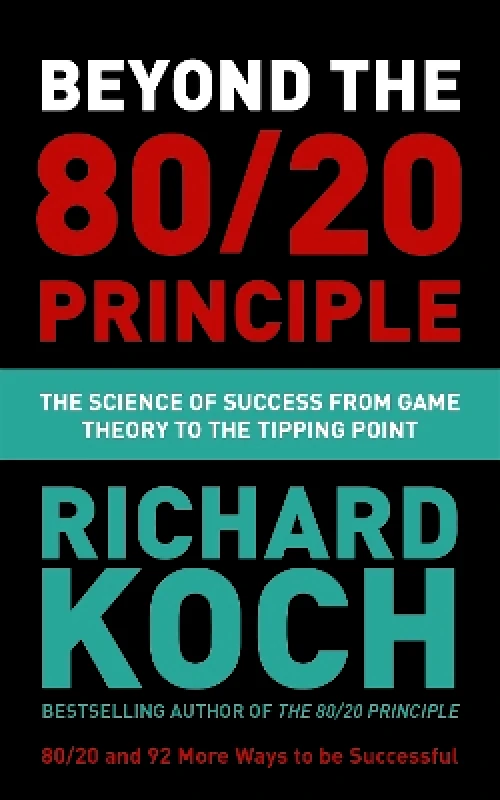 John Murray Business Beyond the 80/20 Principle: The Science of Success from Game Theory to the Tipping Point Richard Koch John Murray Business 0806