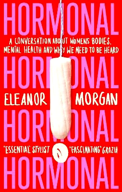 Virago Press Ltd Hormonal: A Conversation About Women's Bodies, Mental Health and Why We Need to Be Heard Eleanor Morgan Virago Press Ltd Paperback / softback 2020
