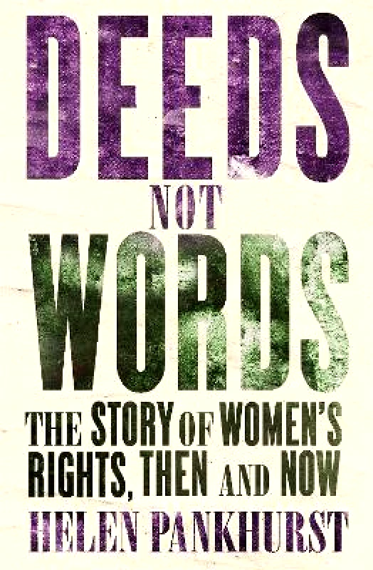 Sceptre Deeds Not Words: The Story of Women's Rights - Then and Now Helen Pankhurst Sceptre 0307
