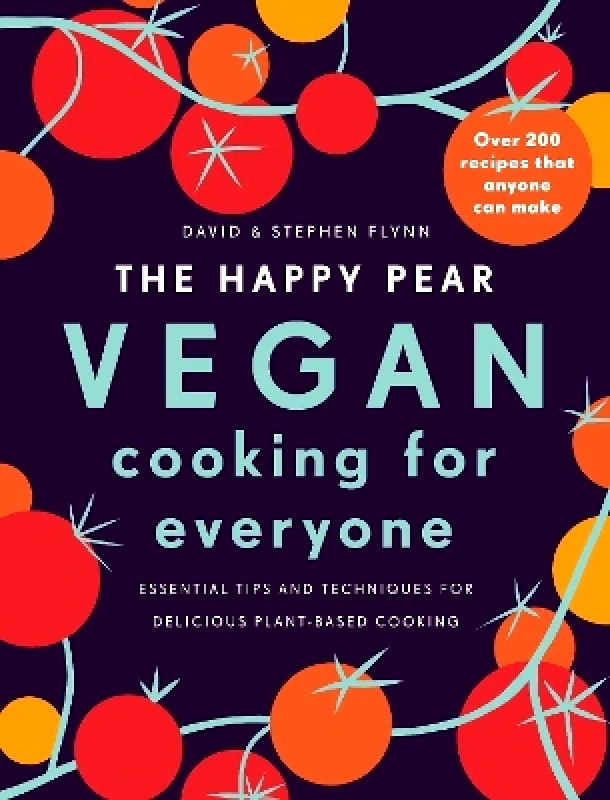 Penguin Ireland The Happy Pear: Vegan Cooking for Everyone: Over 200 Delicious Recipes That Anyone Can Make Stephen Flynn Penguin Ireland