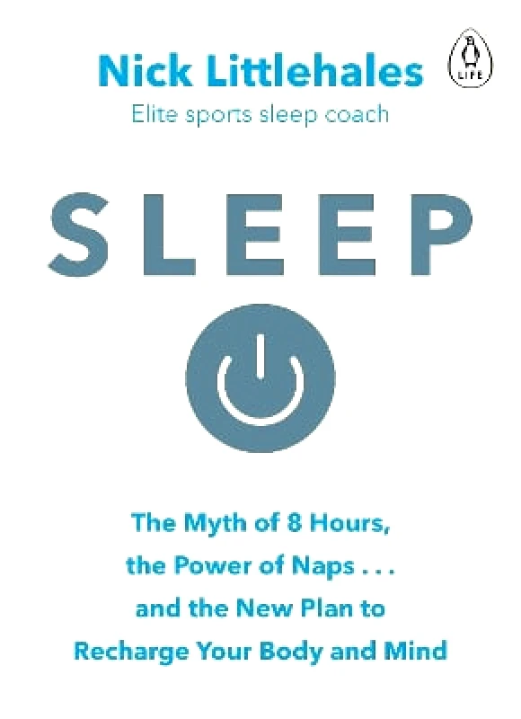 Penguin Life Sleep: Change the way you sleep with this 90 minute read Nick Littlehales Penguin Life