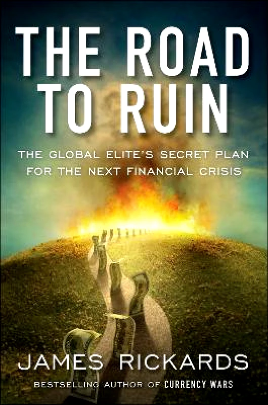 Portfolio Penguin The Road to Ruin: The Global Elites' Secret Plan for the Next Financial Crisis James Rickards Portfolio Penguin