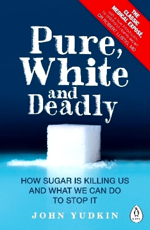 Penguin Life Pure, White and Deadly: How Sugar Is Killing Us and What We Can Do to Stop It John Yudkin Penguin Life