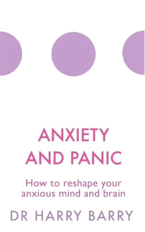 Orion Spring Anxiety and Panic: How to reshape your anxious mind and brain Harry Barry Orion Spring 1114