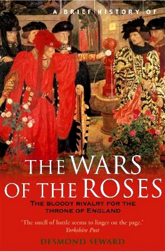 Robinson Publishing A Brief History of the Wars of the Roses Mr Desmond Seward Robinson Publishing