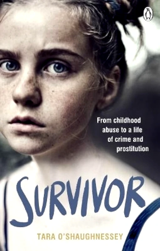 Ebury Press Survivor: From childhood abuse to a life of crime and prostitution Tara O’Shaughnessey Ebury Press