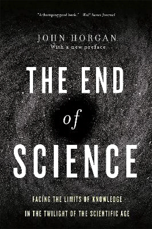 Basic Books End Of Science: Facing The Limits Of Knowledge In The Twilight Of The Scientific Age John Horgan Basic Books 0414