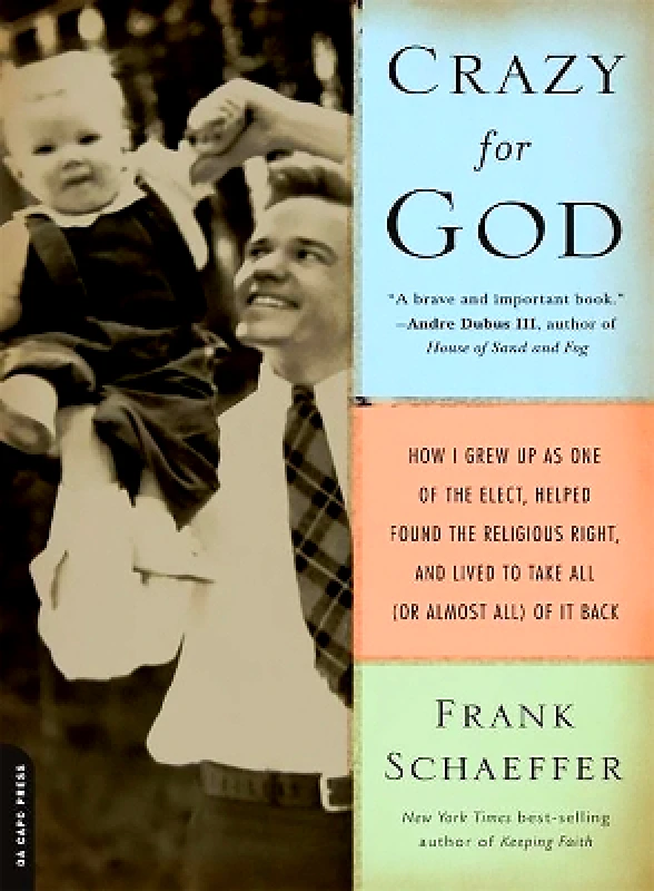 Da Capo Press Inc Crazy for God: How I Grew Up as One of the Elect, Helped Found the Religious Right, and Lived to Take All (or Almost All) of It Back Frank Schaeffer Da Capo Press Inc 0930