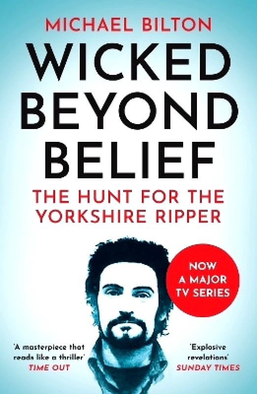 Wicked Beyond Belief: The Hunt for the Yorkshire Ripper Michael Bilton William Collins φωτογραφία