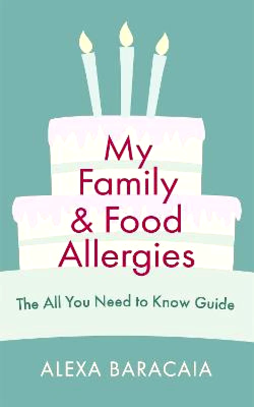 Sheldon Press My Family and Food Allergies - The All You Need to Know Guide: By 2022 Free From Hero Award Winner Alexa Baracaia Sheldon Press Paperback / softback 2021