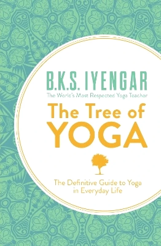 Harper Thorsons The Tree of Yoga: The Definitive Guide to Yoga in Everyday Life B.K.S. Iyengar Harper Thorsons