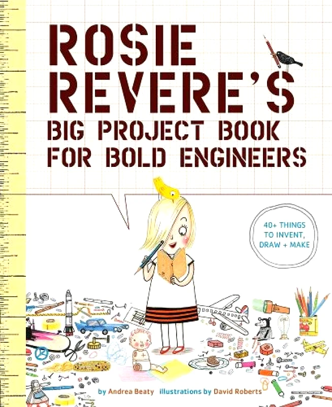 Abrams Books for Young Readers Rosie Revere's Big Project Book for Bold Engineers Andrea Beaty Abrams Books for Young Readers Paperback / softback 2017