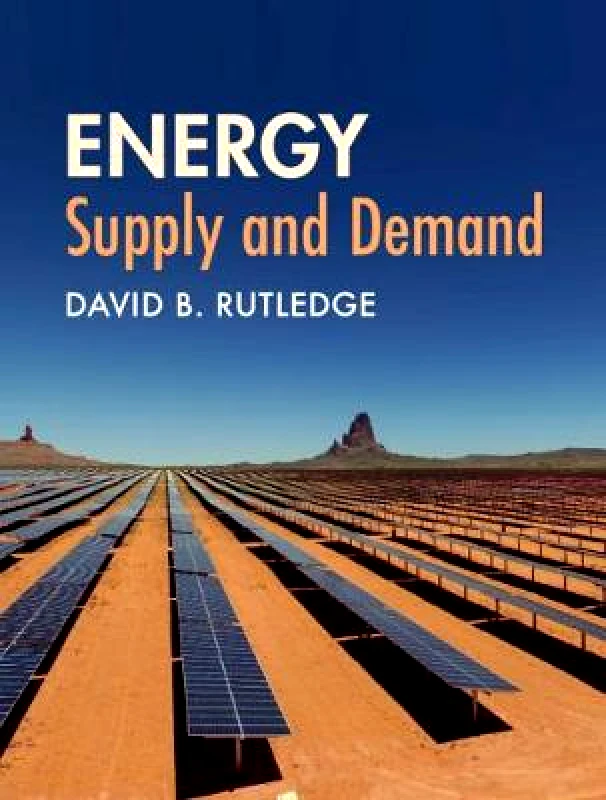 Cambridge University Press Energy: Supply and Demand David B. Rutledge Cambridge University Press Hardback