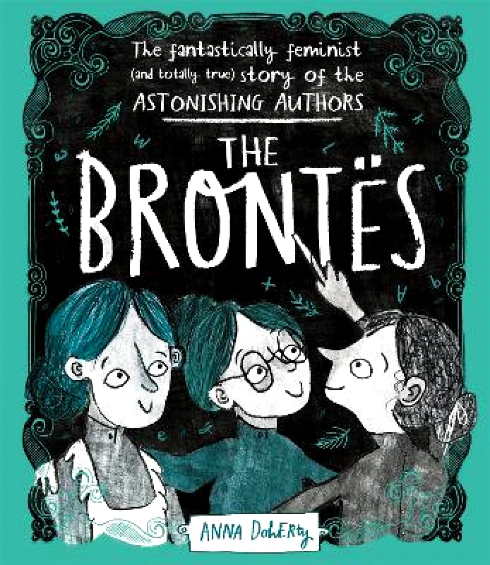 Wren & Rook The Brontës: The Fantastically Feminist (and Totally True) Story of the Astonishing Authors Anna Doherty Wren & Rook 0628