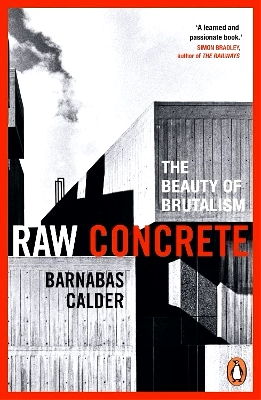 Penguin (Cornerstone) Raw Concrete: The Beauty of Brutalism Barnabas Calder Penguin (Cornerstone)